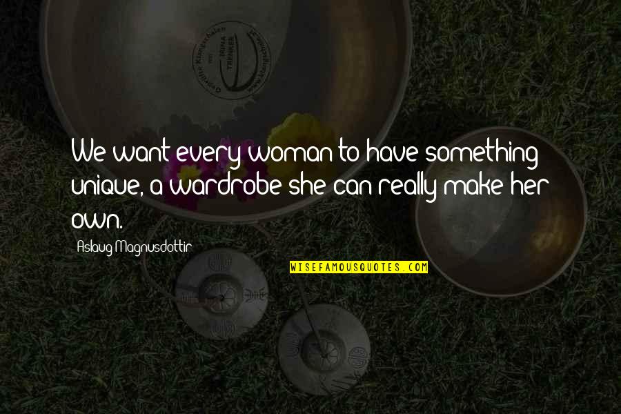 Magnusdottir Quotes By Aslaug Magnusdottir: We want every woman to have something unique,