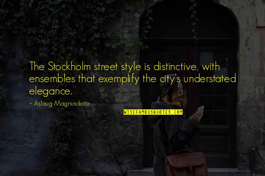 Magnusdottir Quotes By Aslaug Magnusdottir: The Stockholm street style is distinctive, with ensembles