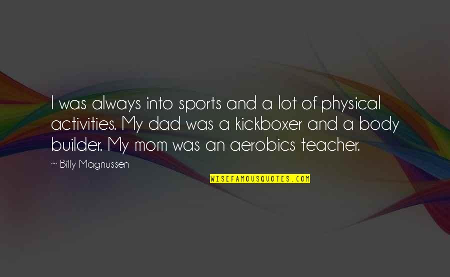 Magnussen Quotes By Billy Magnussen: I was always into sports and a lot Magnussen Quotes By Billy Magnussen: I was always into sports and a lot