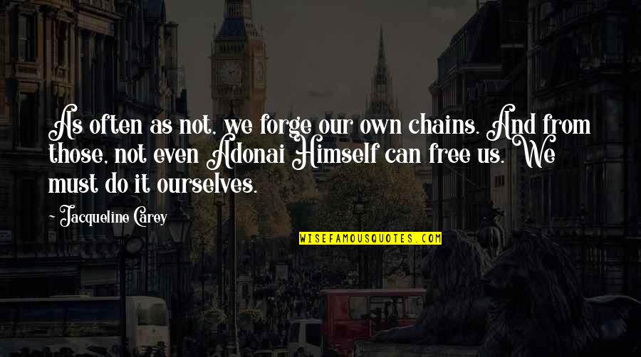 Magnussen Quotes By Jacqueline Carey: As often as not, we forge our own Magnussen Quotes By Jacqueline Carey: As often as not, we forge our own