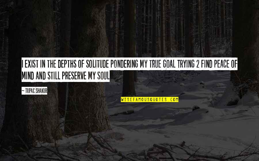 Magnussen Quotes By Tupac Shakur: I exist in the depths of solitude pondering Magnussen Quotes By Tupac Shakur: I exist in the depths of solitude pondering