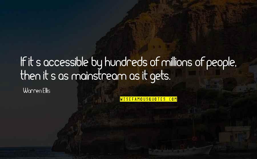 Magnusson Classic Motors Quotes By Warren Ellis: If it's accessible by hundreds of millions of Magnusson Classic Motors Quotes By Warren Ellis: If it's accessible by hundreds of millions of