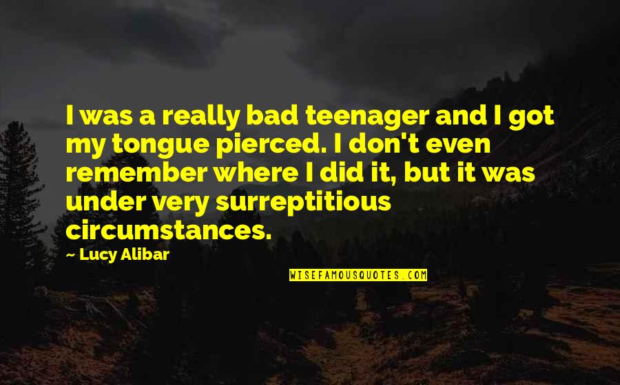 Magoa De Boiadeiro Quotes By Lucy Alibar: I was a really bad teenager and I Magoa De Boiadeiro Quotes By Lucy Alibar: I was a really bad teenager and I