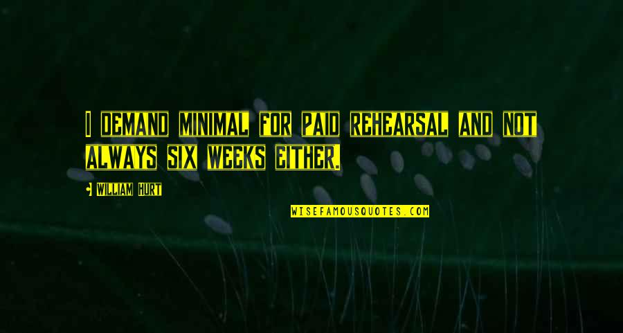 Magoa De Boiadeiro Quotes By William Hurt: I demand minimal for paid rehearsal and not
