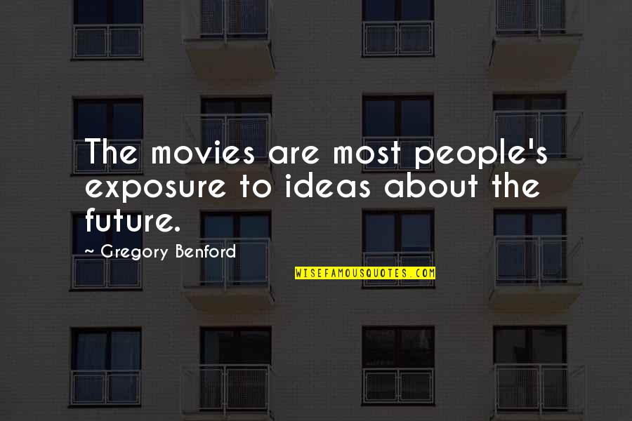 Magoffin County Quotes By Gregory Benford: The movies are most people's exposure to ideas Magoffin County Quotes By Gregory Benford: The movies are most people's exposure to ideas