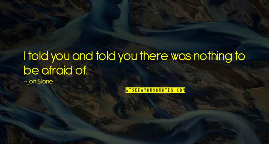 Magomedrasul Idrisov Quotes By Jon Stone: I told you and told you there was