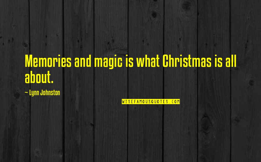 Magomedrasul Idrisov Quotes By Lynn Johnston: Memories and magic is what Christmas is all Magomedrasul Idrisov Quotes By Lynn Johnston: Memories and magic is what Christmas is all