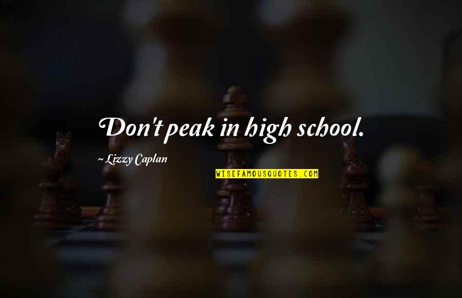 Magonia 2001 Quotes By Lizzy Caplan: Don't peak in high school. Magonia 2001 Quotes By Lizzy Caplan: Don't peak in high school.