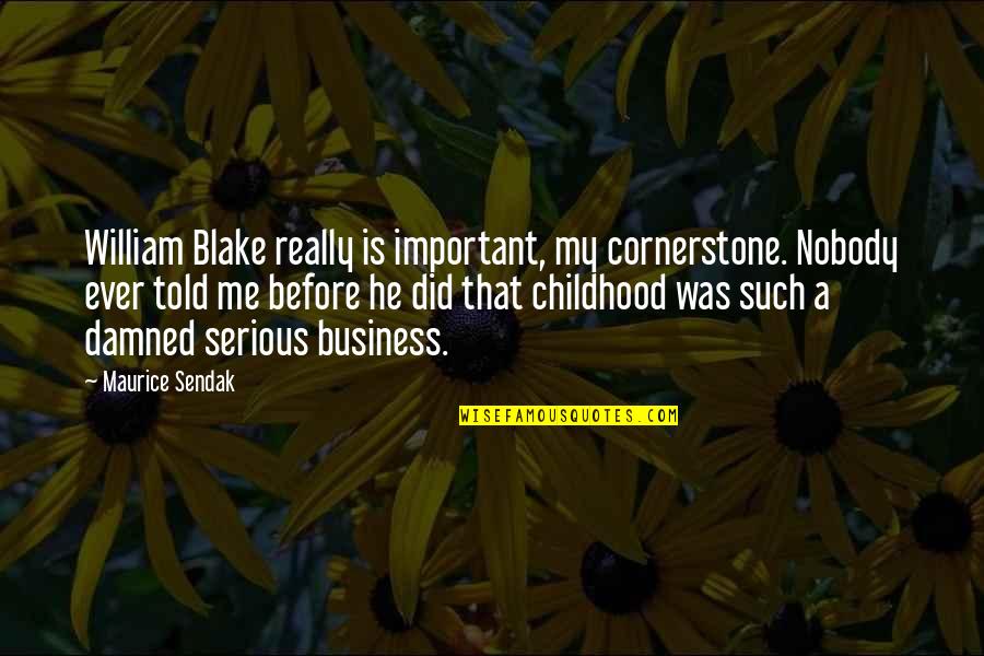 Magoo's Quotes By Maurice Sendak: William Blake really is important, my cornerstone. Nobody Magoo's Quotes By Maurice Sendak: William Blake really is important, my cornerstone. Nobody