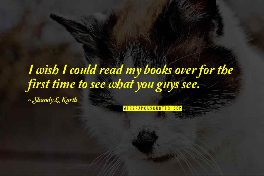 Magoo's Quotes By Shandy L. Kurth: I wish I could read my books over