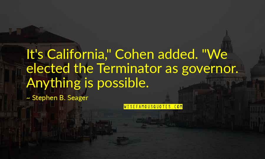 Magoo's Quotes By Stephen B. Seager: It's California," Cohen added. "We elected the Terminator