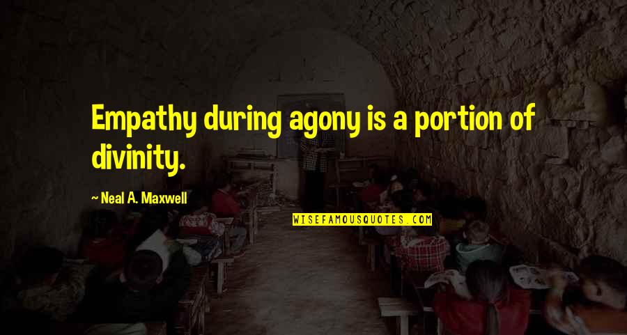 Magorian Harry Quotes By Neal A. Maxwell: Empathy during agony is a portion of divinity.