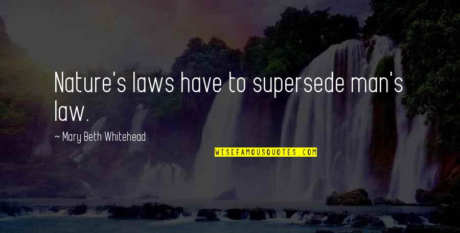 Magoya Japanese Quotes By Mary Beth Whitehead: Nature's laws have to supersede man's law. Magoya Japanese Quotes By Mary Beth Whitehead: Nature's laws have to supersede man's law.