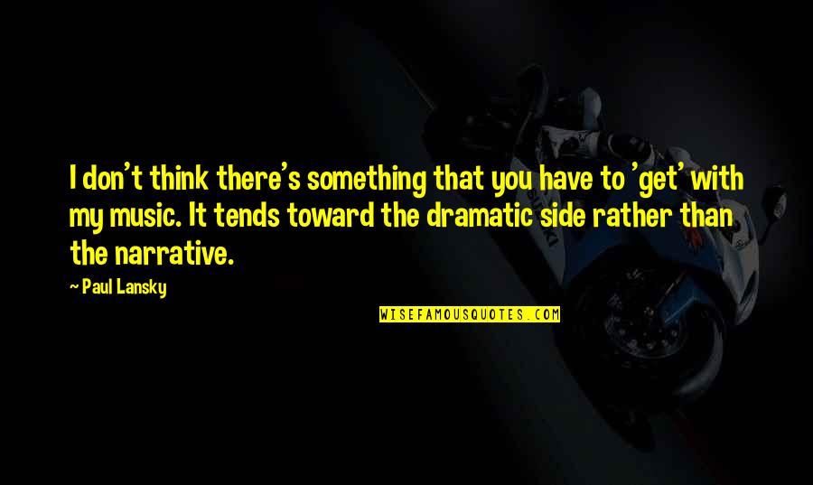 Magoya Significado Quotes By Paul Lansky: I don't think there's something that you have