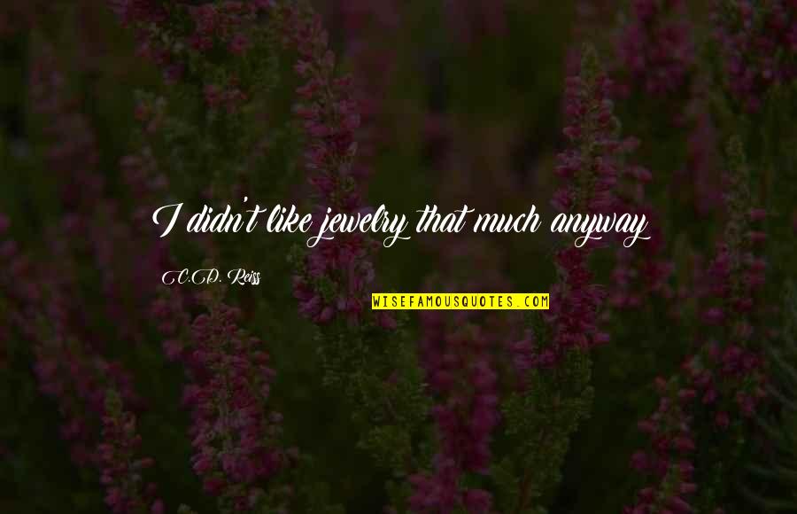 Magpapatuloy English Quotes By C.D. Reiss: I didn't like jewelry that much anyway