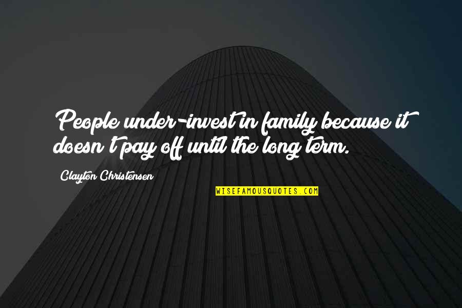 Magpies Quotes By Clayton Christensen: People under-invest in family because it doesn't pay
