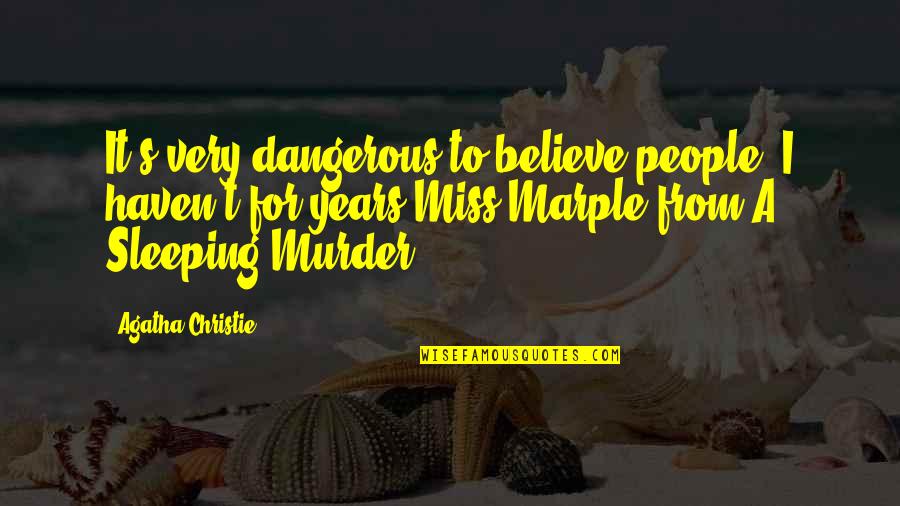 Magpul Motivational Quotes By Agatha Christie: It's very dangerous to believe people, I haven't