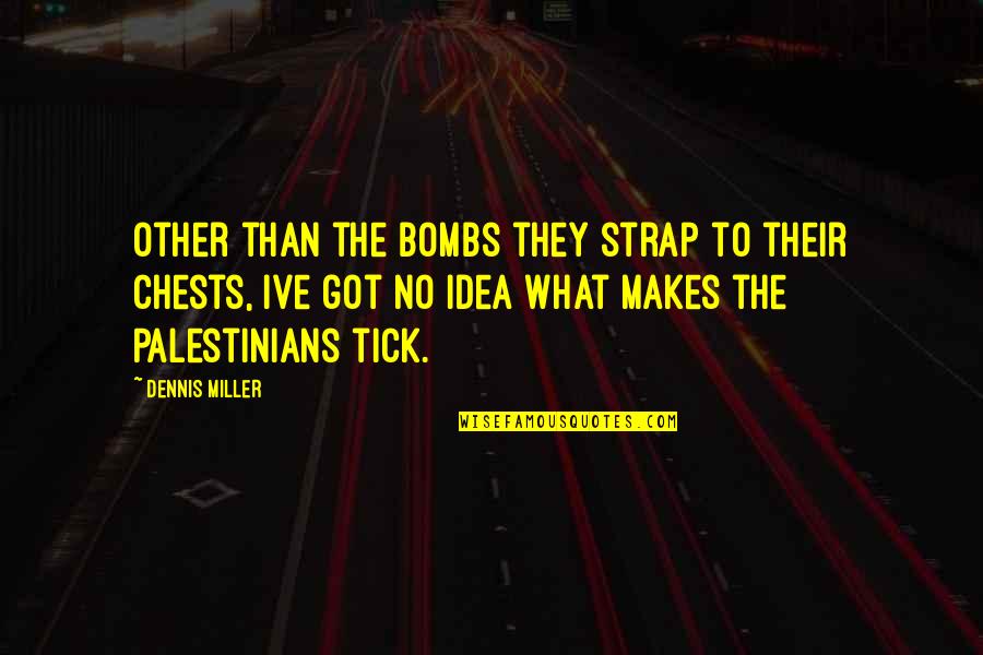Magrada B Y K Macera 2 Quotes By Dennis Miller: Other than the bombs they strap to their Magrada B Y K Macera 2 Quotes By Dennis Miller: Other than the bombs they strap to their