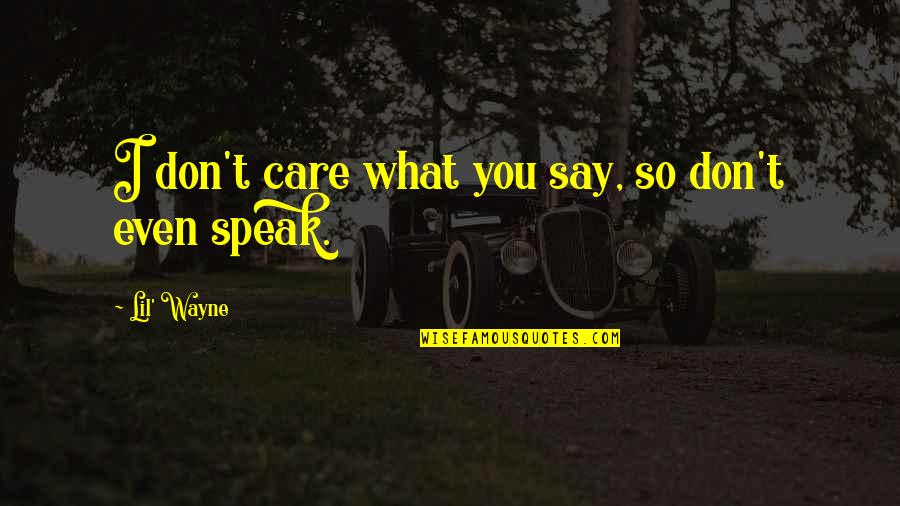Magras Store Quotes By Lil' Wayne: I don't care what you say, so don't