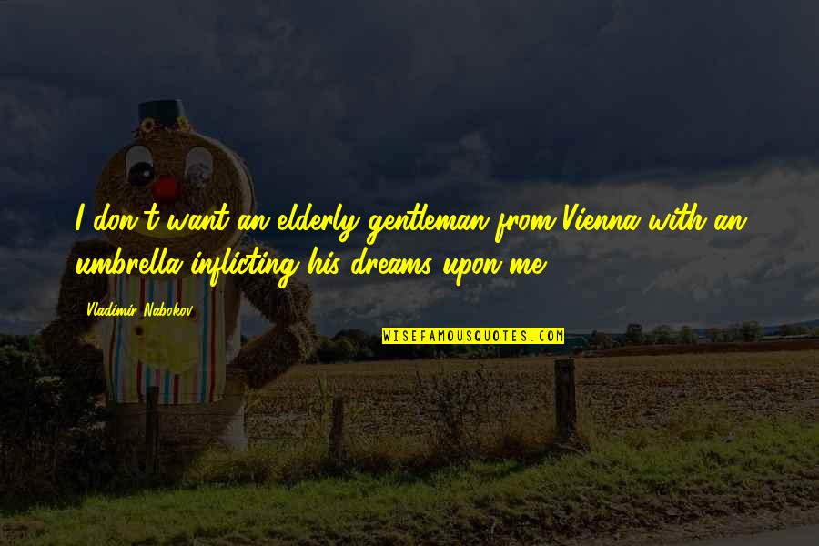 Magras Store Quotes By Vladimir Nabokov: I don't want an elderly gentleman from Vienna