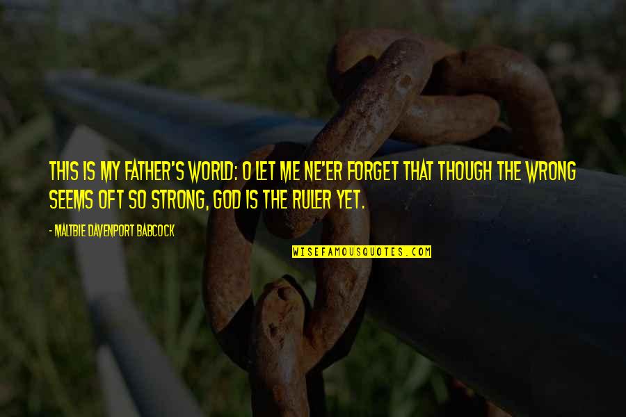 Magrathea Closed Quotes By Maltbie Davenport Babcock: This is my Father's world: O let me Magrathea Closed Quotes By Maltbie Davenport Babcock: This is my Father's world: O let me