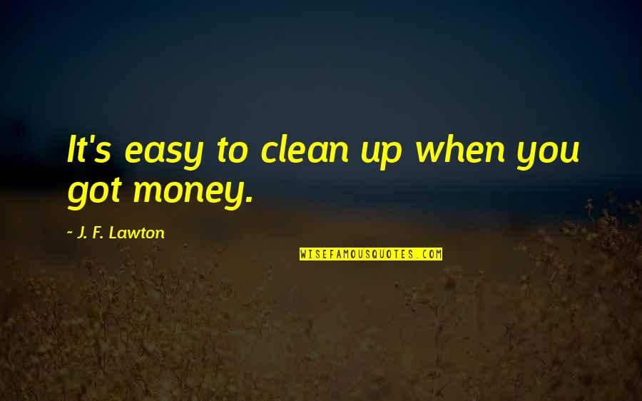 Magrear Quotes By J. F. Lawton: It's easy to clean up when you got