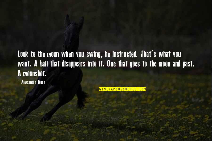 Magrey And Sons Quotes By Alessandra Torre: Look to the moon when you swing, he Magrey And Sons Quotes By Alessandra Torre: Look to the moon when you swing, he