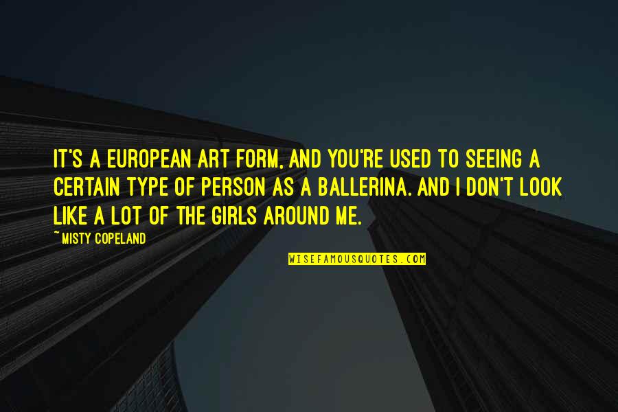 Magrey And Sons Quotes By Misty Copeland: It's a European art form, and you're used Magrey And Sons Quotes By Misty Copeland: It's a European art form, and you're used