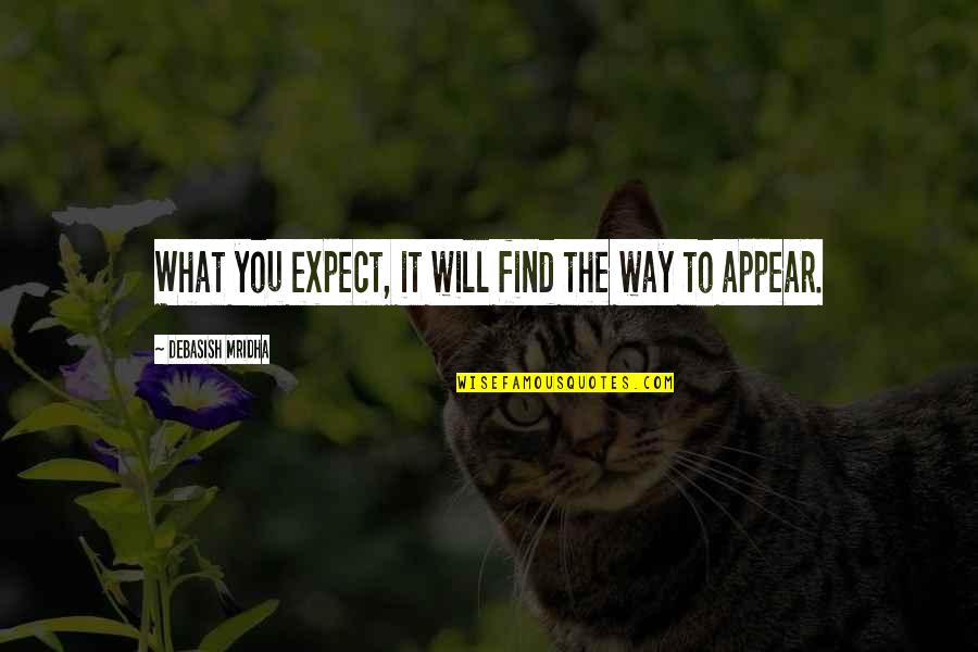 Magros Quotes By Debasish Mridha: What you expect, it will find the way