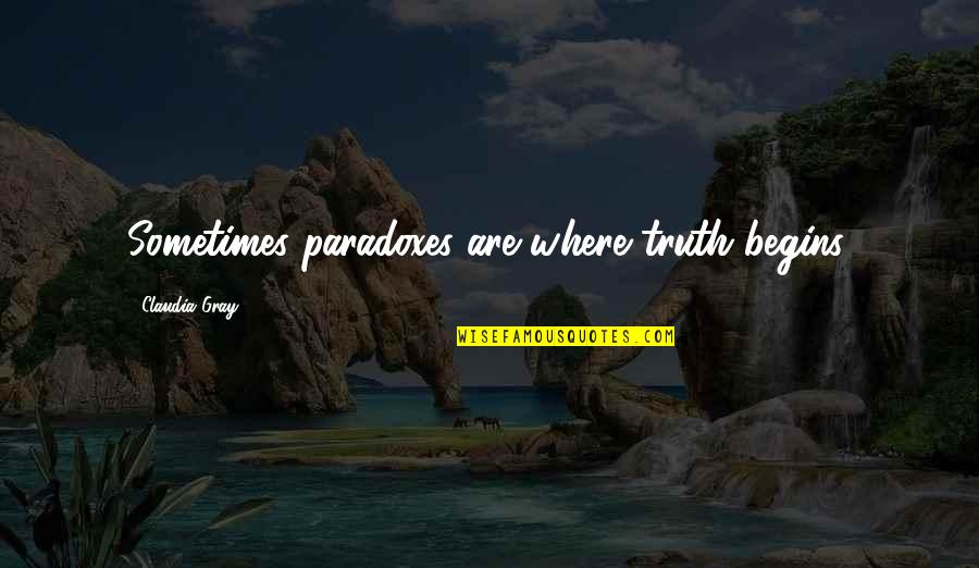 Magsalin Quotes By Claudia Gray: Sometimes paradoxes are where truth begins.