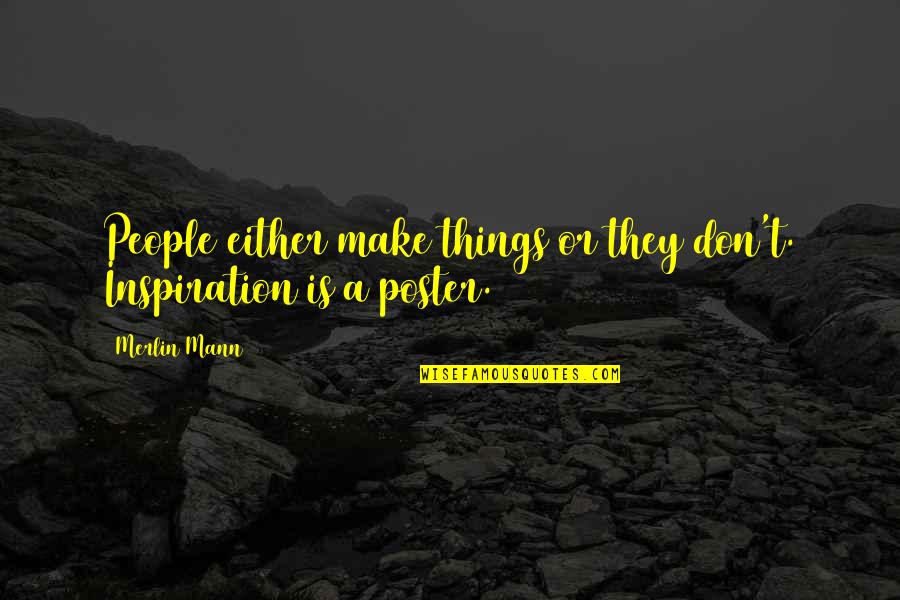 Magsalin Quotes By Merlin Mann: People either make things or they don't. Inspiration