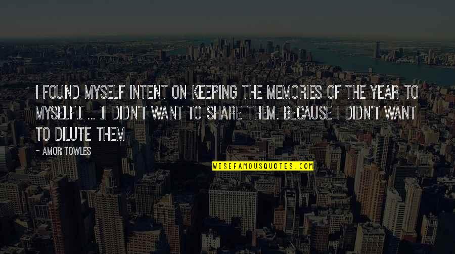 Magsasaka Quotes By Amor Towles: I found myself intent on keeping the memories Magsasaka Quotes By Amor Towles: I found myself intent on keeping the memories