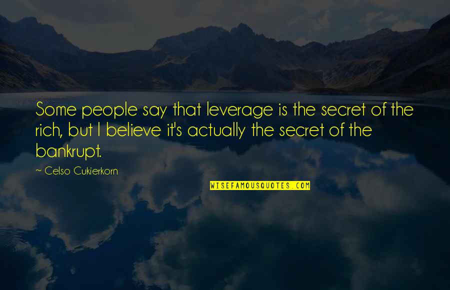 Magsawa Quotes By Celso Cukierkorn: Some people say that leverage is the secret Magsawa Quotes By Celso Cukierkorn: Some people say that leverage is the secret