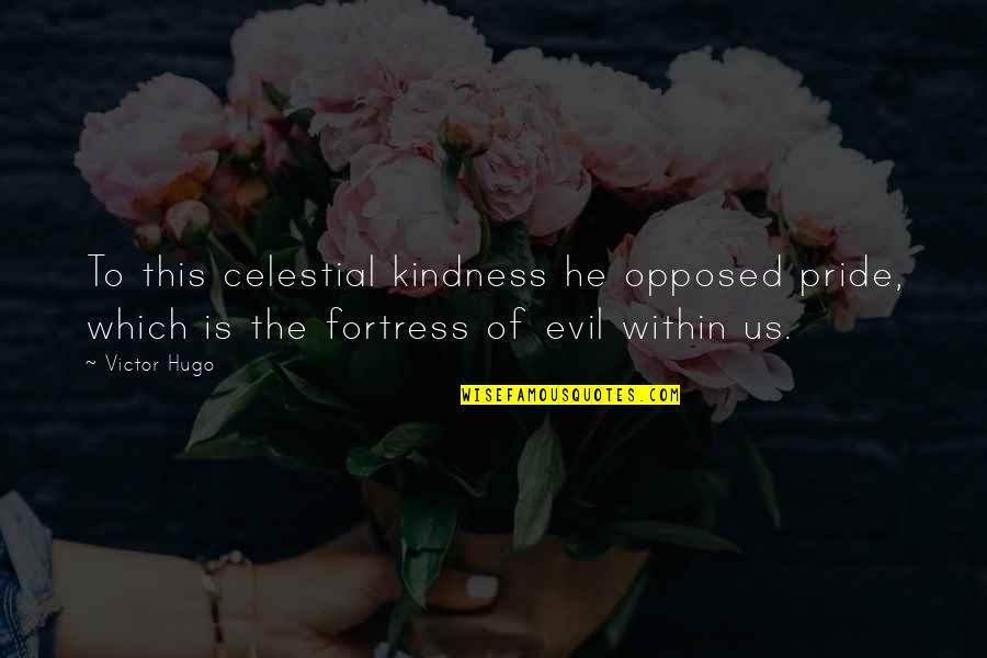 Magsawa Quotes By Victor Hugo: To this celestial kindness he opposed pride, which