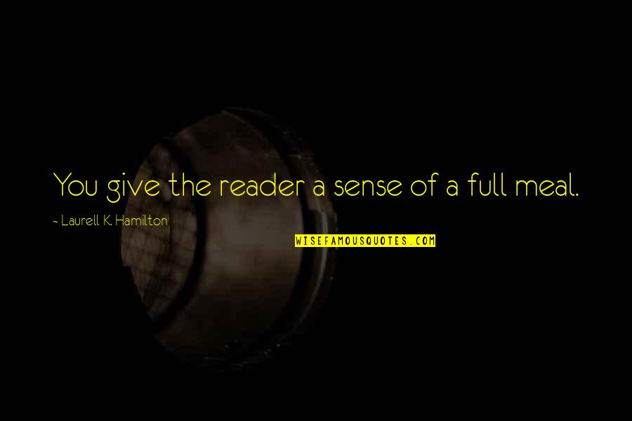 Magstadt Understanding Quotes By Laurell K. Hamilton: You give the reader a sense of a Magstadt Understanding Quotes By Laurell K. Hamilton: You give the reader a sense of a