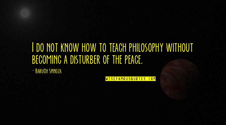 Magtanggol Movie Quotes By Baruch Spinoza: I do not know how to teach philosophy