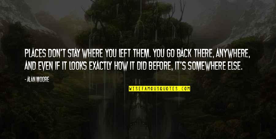 Magtanim Ng Gulay Quotes By Alan Moore: Places don't stay where you left them. You Magtanim Ng Gulay Quotes By Alan Moore: Places don't stay where you left them. You