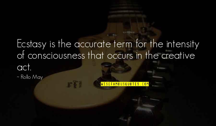 Magtanim Ng Gulay Quotes By Rollo May: Ecstasy is the accurate term for the intensity