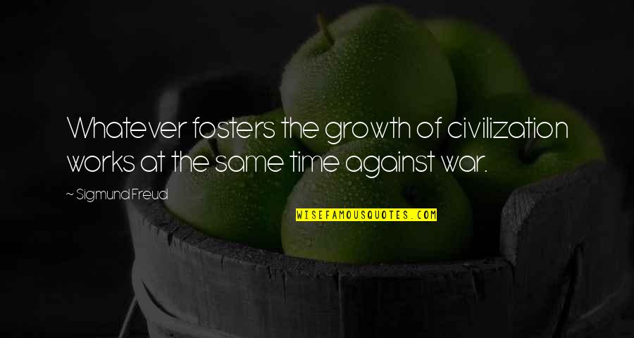 Magtapon In English Quotes By Sigmund Freud: Whatever fosters the growth of civilization works at
