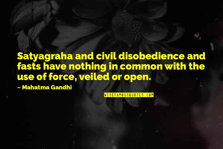 Magtens Korridor Quotes By Mahatma Gandhi: Satyagraha and civil disobedience and fasts have nothing