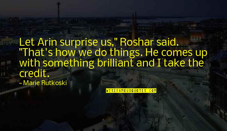 Magtens Korridor Quotes By Marie Rutkoski: Let Arin surprise us," Roshar said. "That's how