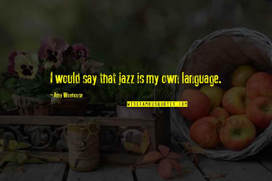 Magtens Tredeling Quotes By Amy Winehouse: I would say that jazz is my own
