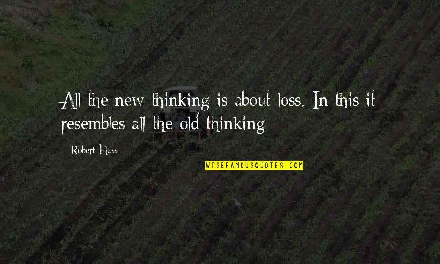 Magtens Tredeling Quotes By Robert Hass: All the new thinking is about loss. In
