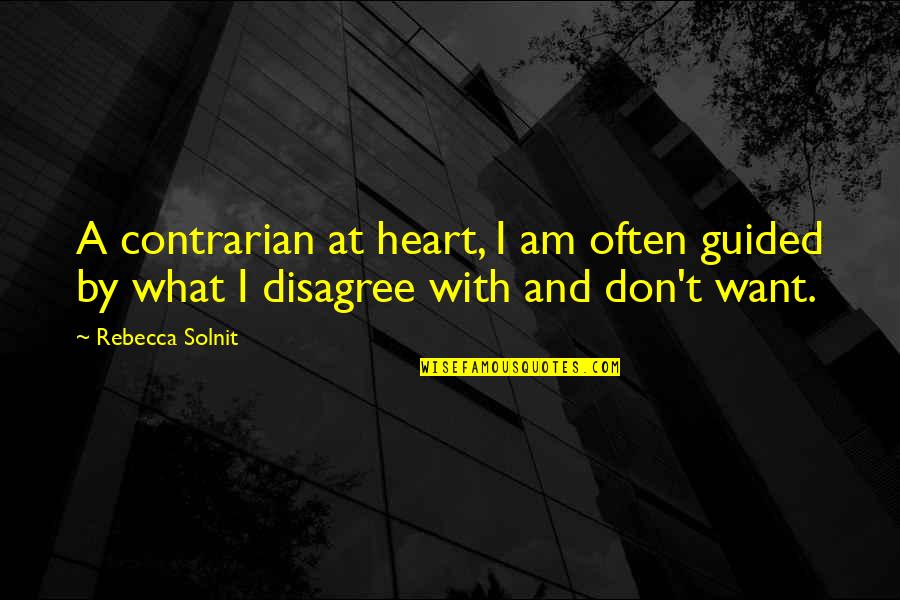 Magtiwala Ka Lang Quotes By Rebecca Solnit: A contrarian at heart, I am often guided