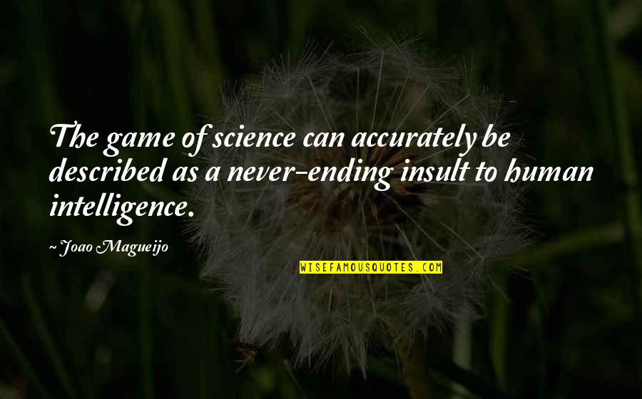 Magueijo J Quotes By Joao Magueijo: The game of science can accurately be described Magueijo J Quotes By Joao Magueijo: The game of science can accurately be described