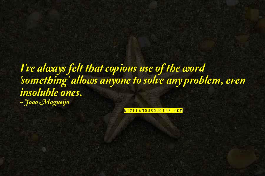 Magueijo J Quotes By Joao Magueijo: I've always felt that copious use of the Magueijo J Quotes By Joao Magueijo: I've always felt that copious use of the
