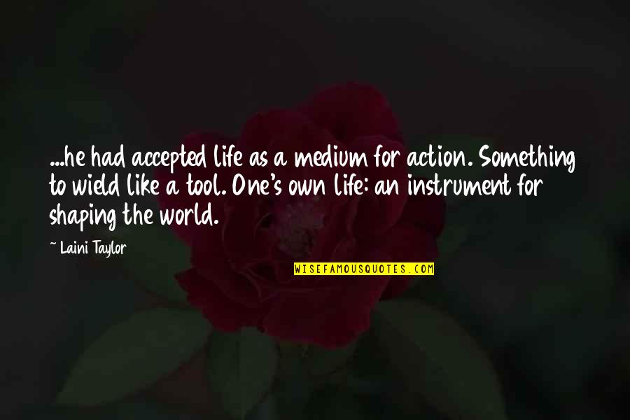Magueijo J Quotes By Laini Taylor: ...he had accepted life as a medium for Magueijo J Quotes By Laini Taylor: ...he had accepted life as a medium for