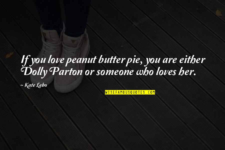 Maguerks Quotes By Kate Lebo: If you love peanut butter pie, you are