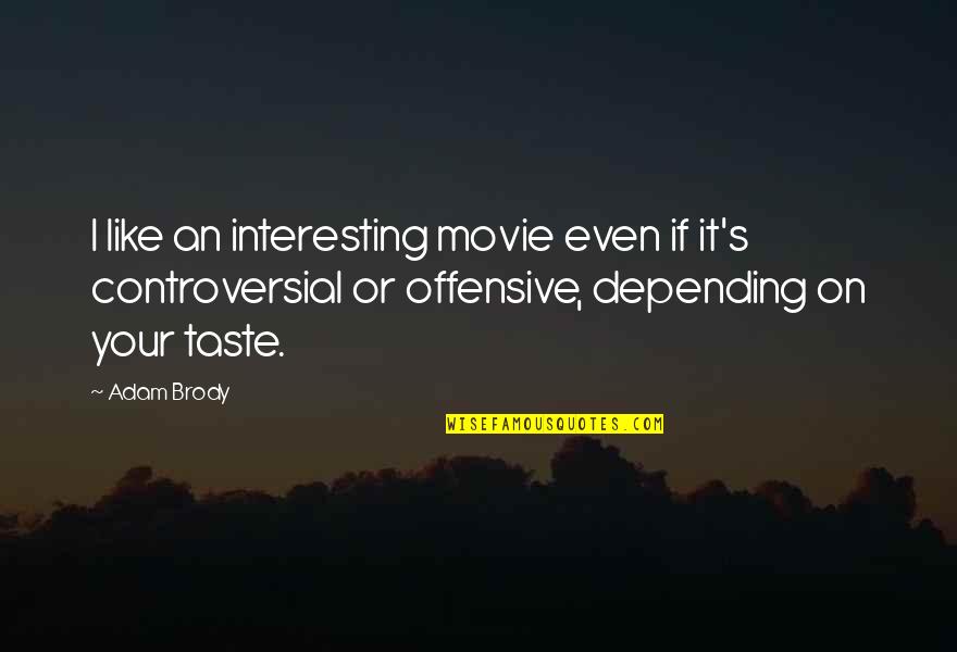 Maguey Restaurant Quotes By Adam Brody: I like an interesting movie even if it's