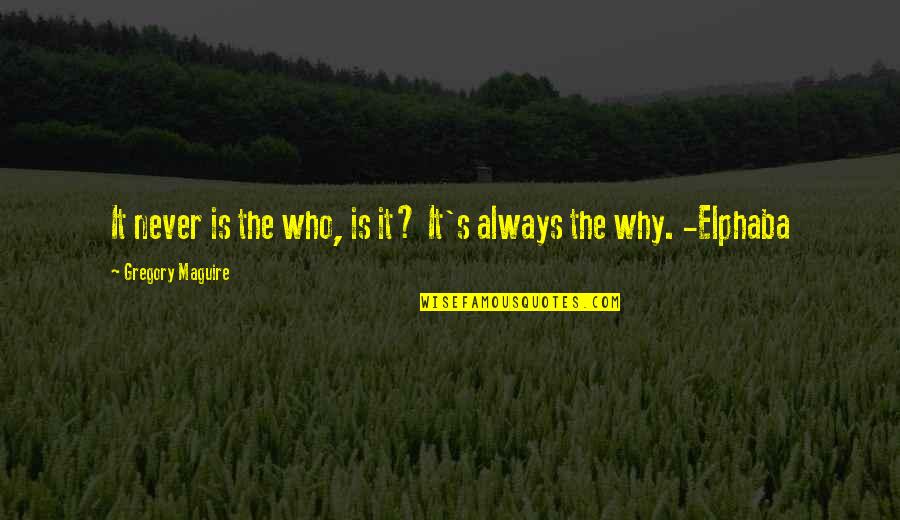Maguire Quotes By Gregory Maguire: It never is the who, is it? It's Maguire Quotes By Gregory Maguire: It never is the who, is it? It's